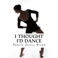 I Thought I'd Dance