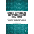 Funds of Knowledge and Identity Pedagogies for Social Justice: International Perspectives and PRAXIS from Communities, Classrooms, and Curriculum