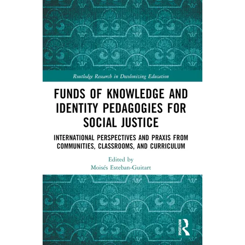 Funds of Knowledge and Identity Pedagogies for Social Justice: International Perspectives and PRAXIS from Communities, Classrooms, and Curriculum