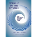 Opening to the Mystery: Intimate Spiritual Experiences with My Daughter That Cause Me to Wonder