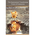 The Supernatural Transforming Power of Communion: For Health, Life & Prosperity