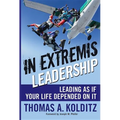 In Extremis Leadership: Leading as If Your Life Depended on It
