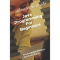 Java Programming For Beginners: The Evolution Of Java And Some Basics
