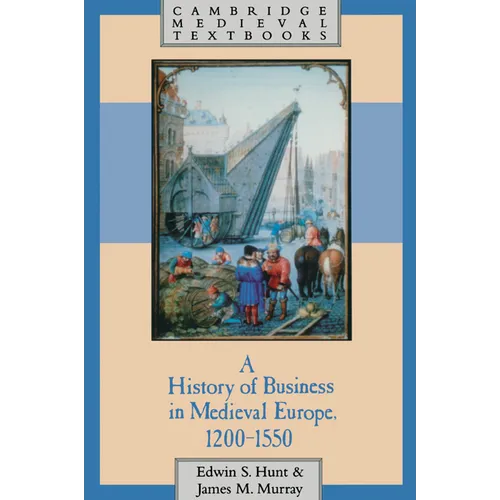 A History of Business in Medieval Europe, 1200 1550