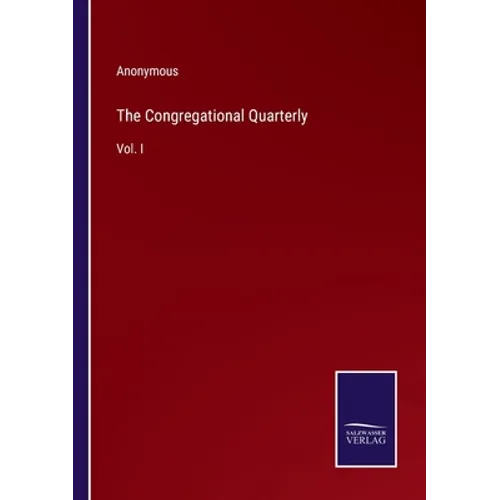 The Congregational Quarterly: Vol. I