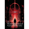 The Multidimensional Nature of Reality: Transcending the Limits of the Human Mind