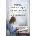 Married. Suddenly Single. Now What Comes Next: Good financial decisions don't start with the market... they start by understanding your life