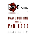 80/20 Brand: Brand Building with a P&G Edge