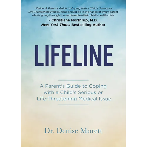 Lifeline: A Parent's Guide to Coping with a Child's Serious or Life-Threatening Medical Issue