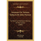 Sermons On Various Subjects By John Pawson: To Which Is Prefixed A Memoir Of The Author (1809)