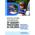 Understanding Regulation Disorders of Sensory Processing in Children: Management Strategies for Parents and Professionals