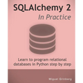 SQLAlchemy 2 In Practice: Learn to program relational databases in Python step-by-step