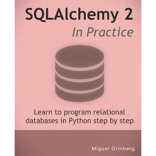 SQLAlchemy 2 In Practice: Learn to program relational databases in Python step-by-step