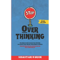 Stop Overthinking: The Complete guide to declutter your mind, ease anxiety, and turn off your intensive thoughts. Overcome indecision and procrastinat