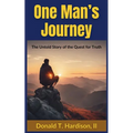 One Man's Journey: The Untold Story of the Quest for Truth
