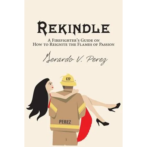 Rekindle: A Firefighter's Guide on How to Reignite the Flames of Passion