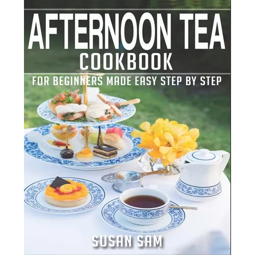 Afternoon Tea Cookbook: Book 2, for Beginners Made Easy Step by Step