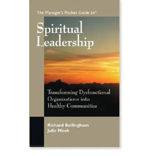 The Manager's Pocket Guide to Spiritual Leadership: Transforming Dysfunctional Organizations into Healthy Communities