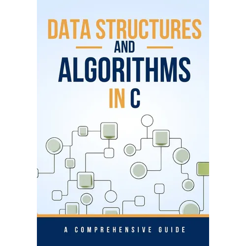 Data Structures and Algorithms in C: A Comprehensive Guide