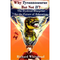 Why Tyrannosaurus But Not If? US/Can edition: The Dyslexic Blueprint for the Future of Education