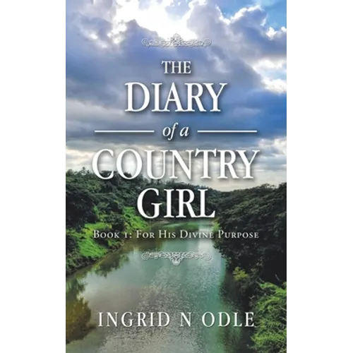 The Diary of a Country Girl: Book 1: for His Divine Purpose