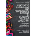 Innovative Curricular and Pedagogical Designs in Bilingual Teacher Education: Bridging the Distance with School Contexts