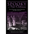 Spooky New Orleans: Tales of Hauntings, Strange Happenings, and Other Local Lore