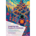 Imagining with Purpose in Childhood: Children as Emerging Agents Envisioning Lives Worth Valuing