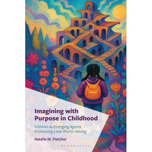 Imagining with Purpose in Childhood: Children as Emerging Agents Envisioning Lives Worth Valuing
