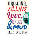 Drilling, Killing, Love, Drugs and Mud