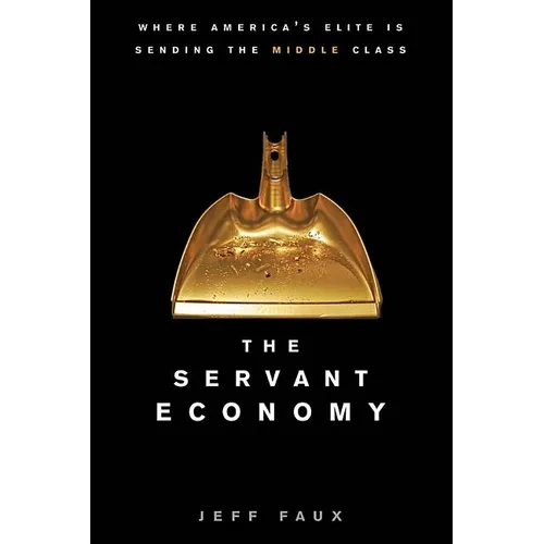 The Servant Economy: Where America's Elite Is Sending the Middle Class