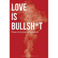 Love is Bullsh*t
