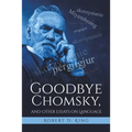 Goodbye Chomsky, and Other Essays on Language