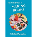 How to Be Brilliant at Making Books