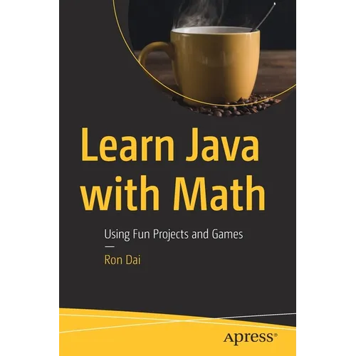 Learn Java with Math: Using Fun Projects and Games