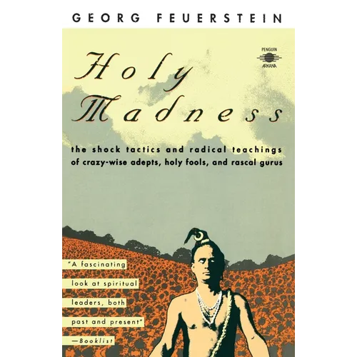 Holy Madness: The Shock Tactics and Radical Teachings of Crazy-Wise Adepts, Holy Fools, and Rascal Gurus