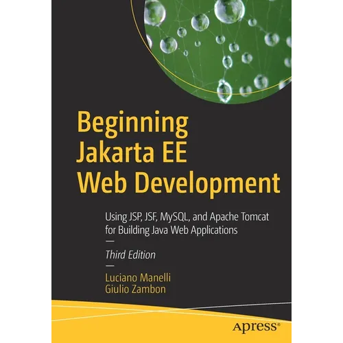 Beginning Jakarta Ee Web Development: Using Jsp, Jsf, Mysql, and Apache Tomcat for Building Java Web Applications