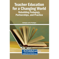 Teacher Education for a Changing World: Rebuilding Pedagogy, Partnerships, and Practice