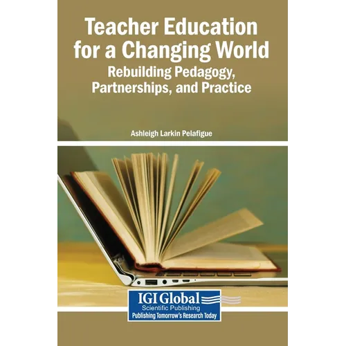 Teacher Education for a Changing World: Rebuilding Pedagogy, Partnerships, and Practice