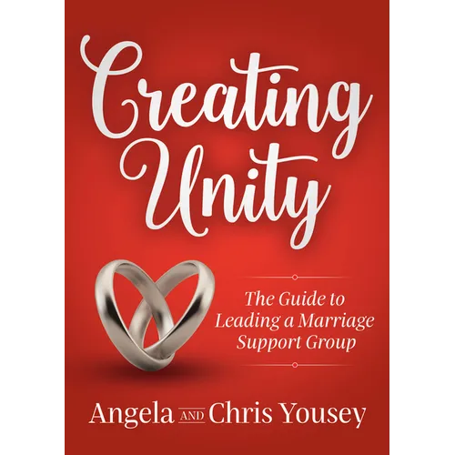 Creating Unity: The Guide to Leading a Marriage Support Group