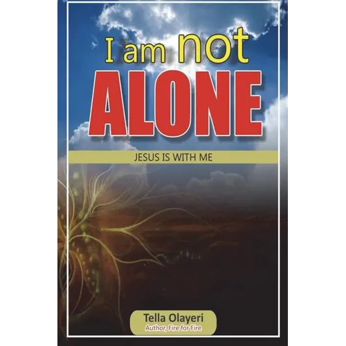 I am not ALONE JESUS IS WITH ME