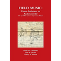Field Music: From Antietam to Andersonville - the Civil War Letters of Lyman B. Wilcox