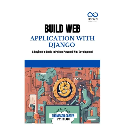Build Web Application with Django: A Beginner's Guide to Python-Powered Web Development