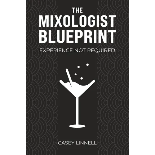 The Mixologist Blueprint: Experience Not Required