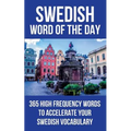 Swedish Word of the Day: 365 High Frequency Words to Accelerate Your Swedish Vocabulary