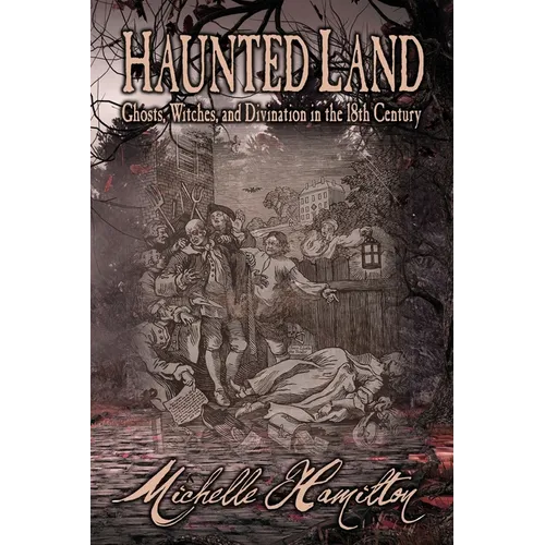 Haunted Land: Ghosts, Witches, and Divination in the 18th Century