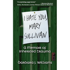 I Hate You, Mary Sullivan: A Memoir of Inherited Trauma