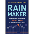 Rainmaker: How the Best Consultants Think, Act, and Win in an Ai-Accelerated World