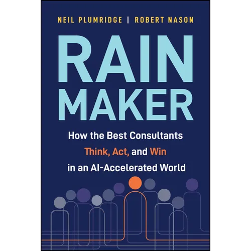 Rainmaker: How the Best Consultants Think, Act, and Win in an Ai-Accelerated World