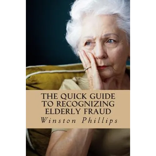 The Quick Guide to Recognizing Elderly Fraud: Elderly Financial Abuse Prevention Made Easy